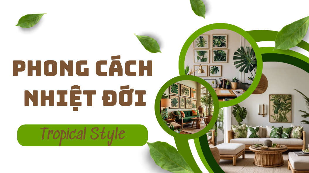 PHONG CÁCH NHIỆT ĐỚI: MANG HƠI THỞ THIÊN NHIÊN VÀO KHÔNG GIAN SỐNG.